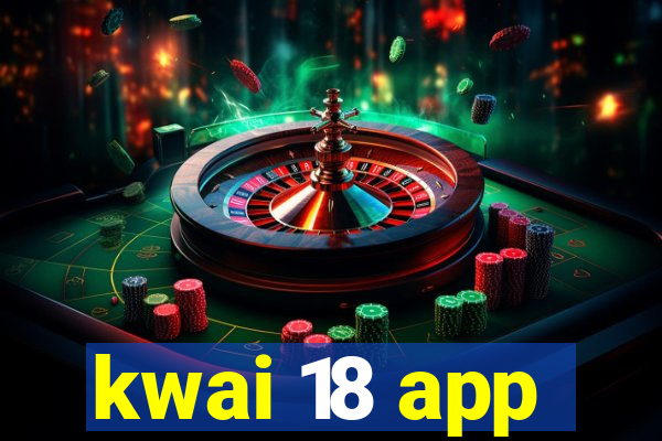 kwai 18 app